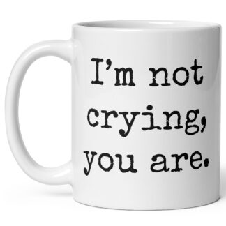 I'm Not Crying, You Are Funny Mug – 11 oz Ceramic Coffee Mug