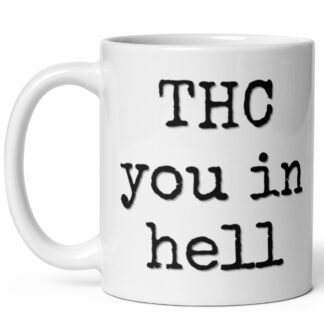 THC You in Hell Funny Mug – 11 oz Ceramic Coffee Mug